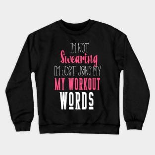 I'm Not Swearing I'm Using my Workout Words Crewneck Sweatshirt